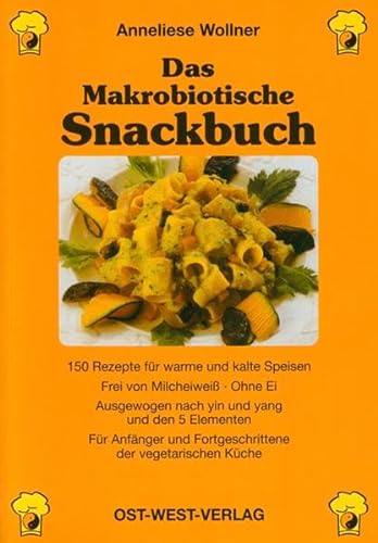 Das Makrobiotische Snackbuch: 150 Rezepte für warme und kalte Speisen, Frei von Milcheiweiß - ohne Ei, Ausgewogen nach Yin und Yang und den 5 ... und ... und Fortgeschrittene der vegetarischen Küche von Unbekannt